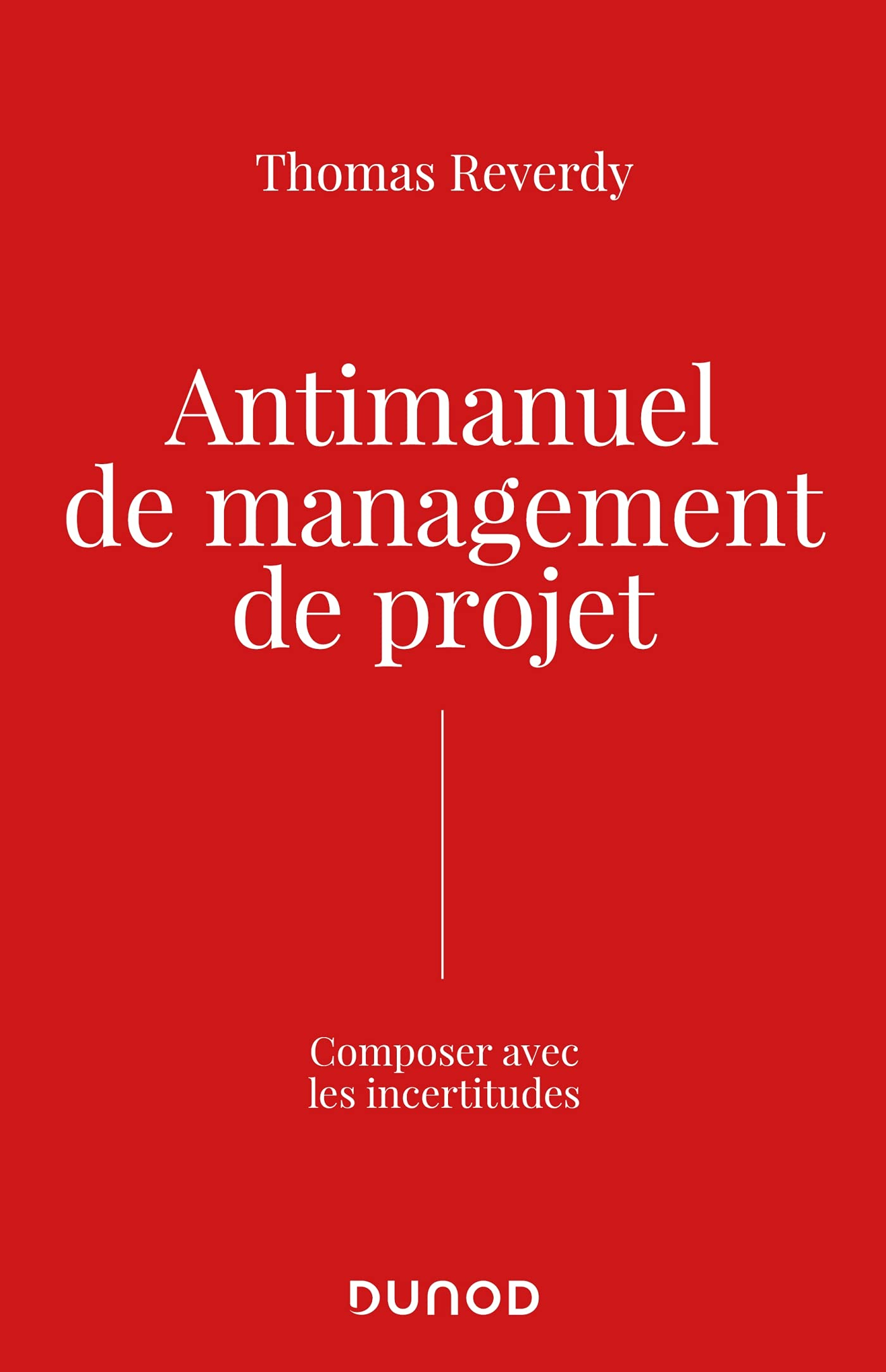 Antimanuel de management de projet : composer avec l'incertitude