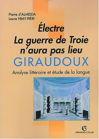 Giraudoux, Electre, La guerre de Troie n'aura pas lieu : analyse littéraire et étude de la langue