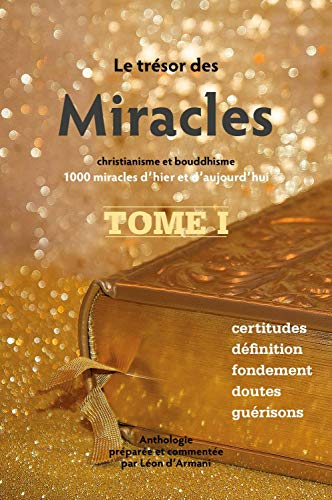 Le trésor des miracles : christianisme et bouddhisme : 1.000 miracles d'hier et d'aujourd'hui. Vol. 