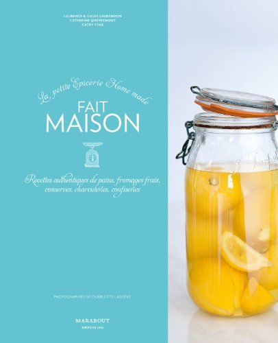 Fait maison : la petite fabrique home made : recettes authentiques de pains, conserves, charcuteries