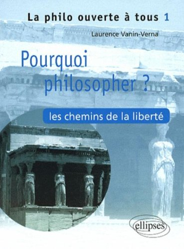 Pourquoi philosopher ? : les chemins de la liberté