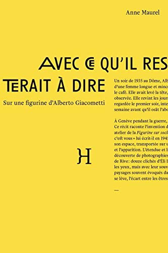 Avec ce qu'il resterait à dire : sur une figurine d'Alberto Giacometti : récit