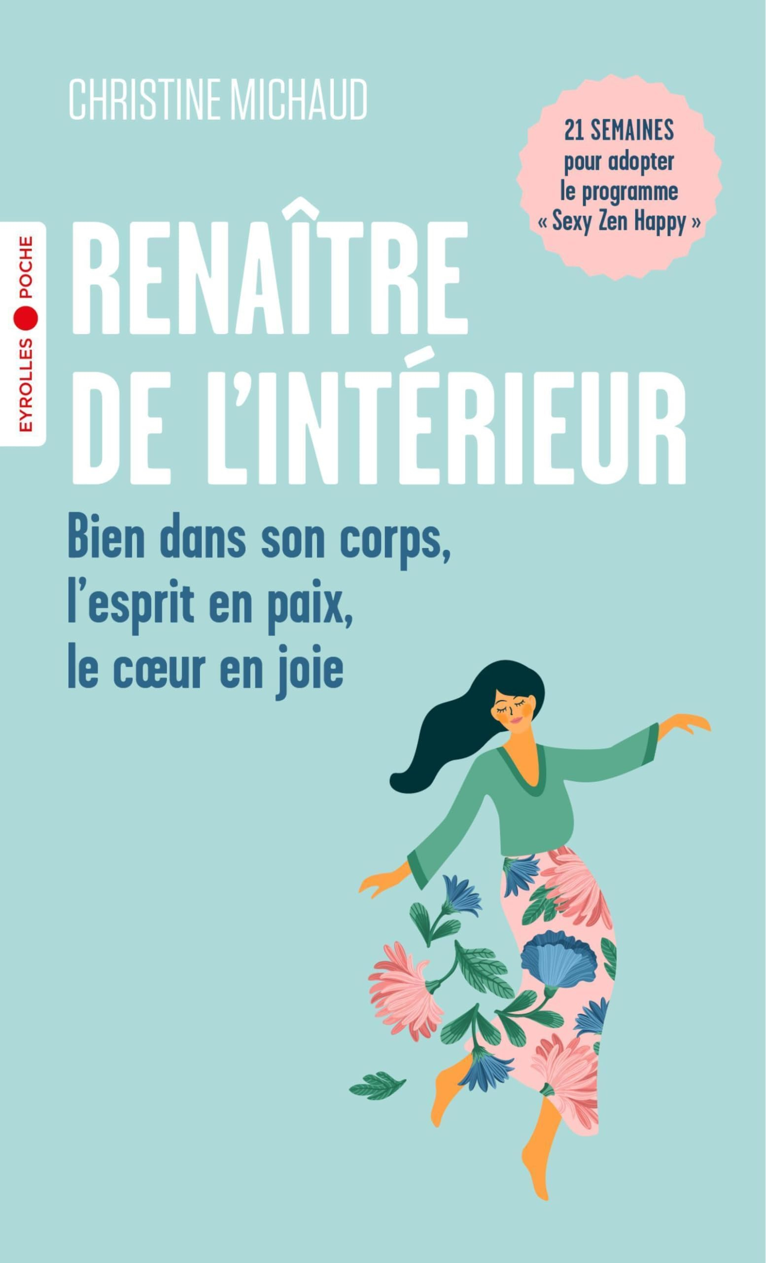 Renaître de l'intérieur : bien dans son corps, l'esprit en paix, le coeur en joie : 21 semaines pour