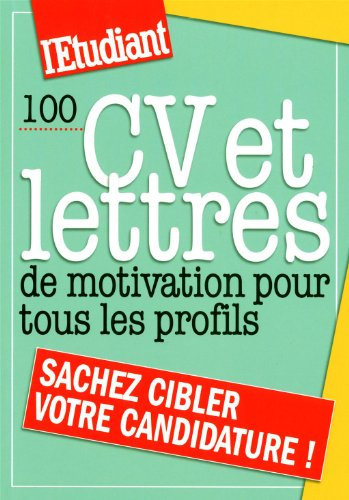 100 CV et lettres de motivation pour tous les profils : sachez cibler votre candidature !