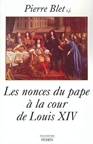 Les nonces du pape à la cour de Louis XIV