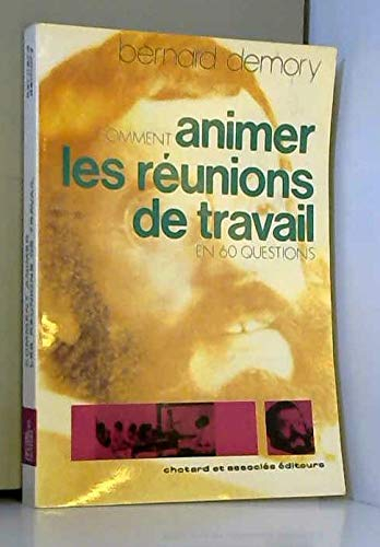 Comment animer des réunions de travail en 60 questions