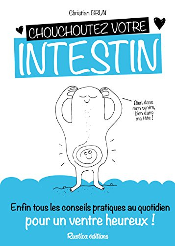 Chouchoutez votre intestin : enfin tous les conseils pratiques au  quotidien pour un ventre heureux 