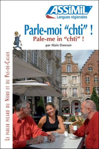 Parle-moi chti !. Pale-me in chti ! : le parler picard du Nord et du Pas-de-Calais