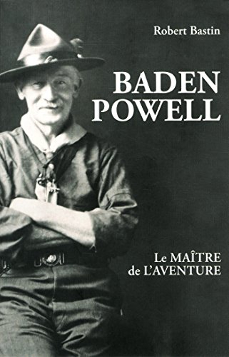 Baden-Powell, le maître de l'aventure