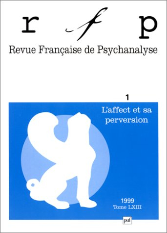 Revue française de psychanalyse, n° 1 (1999). L'affect et sa perversion