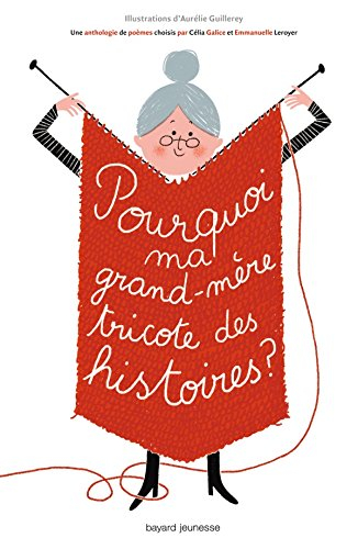 Pourquoi ma grand-mère tricote des histoires ? : une anthologie de poèmes