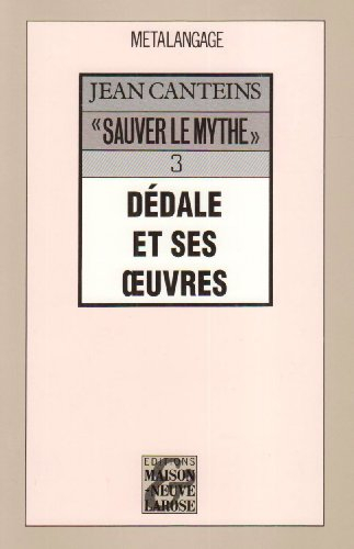 sauver le mythe 3 : dedale et ses oeuvres