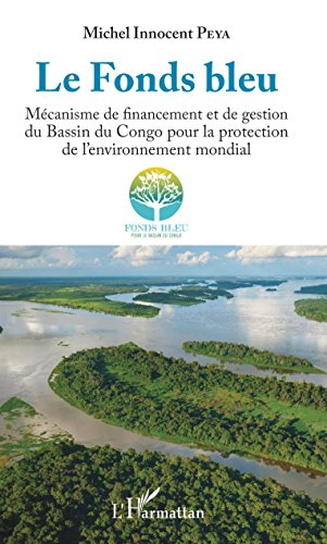 Le Fonds bleu : mécanisme de financement et de gestion du bassin du Congo pour la protection de l'en