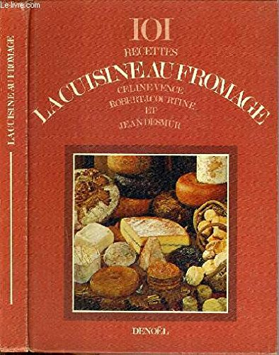 101 recettes la cuisine au fromage