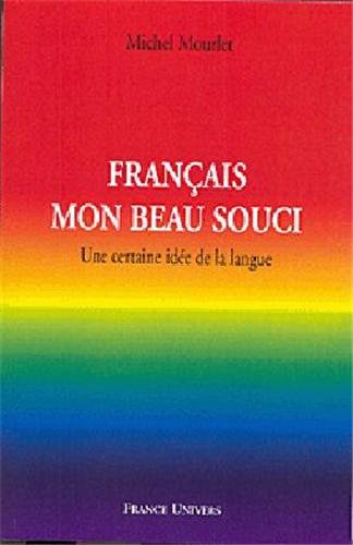 Français, mon beau souci : une certaine idée de la langue
