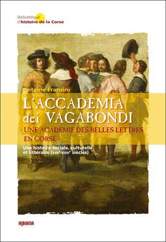 L'Accademia dei vagabondi : une académie des belles lettres en Corse : une histoire sociale, culture