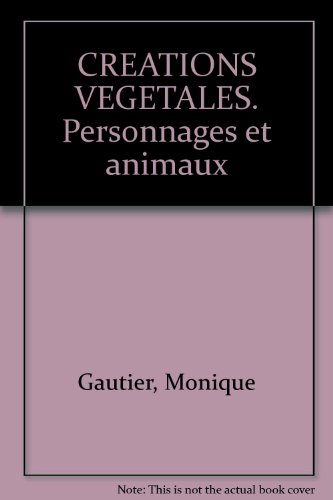 Comment faire des créations végétales : personnages et animaux