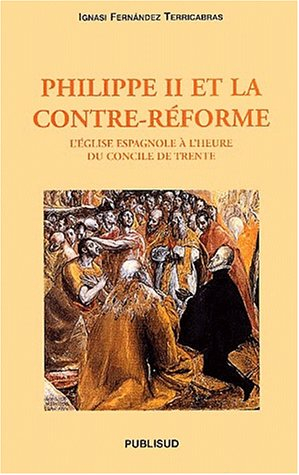 Philippe II et la Contre-Réforme. L'Eglise espagnole à l'heure du Concile de Trente