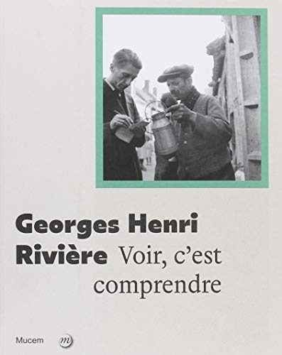 Georges Henri Rivière : voir c'est comprendre