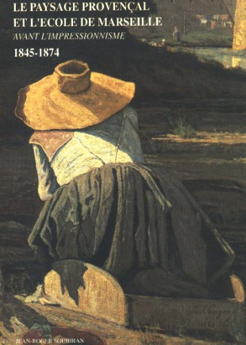 Le Paysage provençal et l'école de Marseille avant l'impressionnisme : 1845-1874