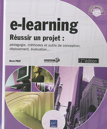 E-learning : réussir un projet : pédagogie, méthodes et outils de conception, déploiement, évaluatio