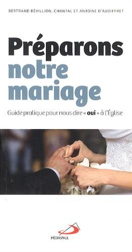 Préparons notre mariage : guide pratique pour nous dire oui à l'Eglise