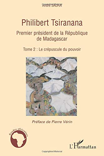 Philibert Tsiranana (1910-1978), premier président de la République de Madagascar. Vol. 2. Le crépus