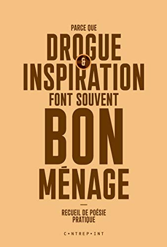 Parce que drogue & inspiration font souvent bon ménage : recueil de poésie pratique