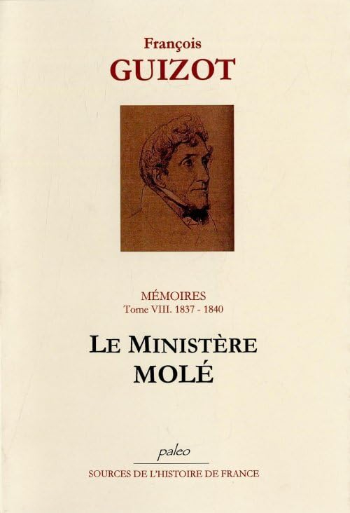 Mémoires pour servir à l'histoire de mon temps. Vol. 8. Le ministère Molé : 1837-1840
