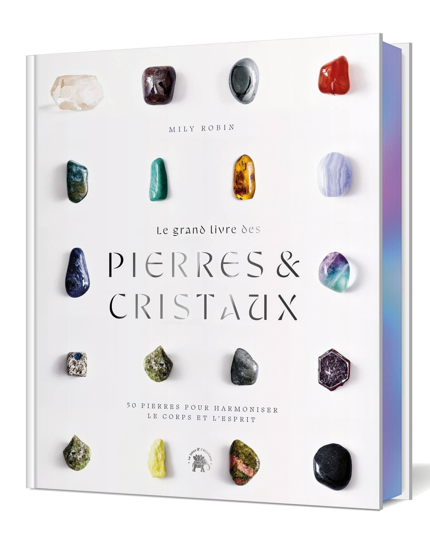 Le grand livre des pierres & cristaux : 50 pierres pour harmoniser le corps et l'esprit