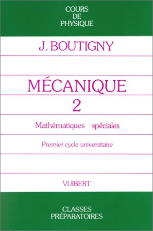 Mécanique 2 : cours de physique, classes préparatoires, 1er cycle universitaire, classes de mathémat