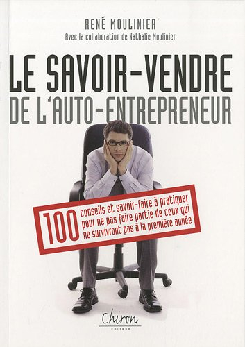 Le savoir vendre de l'auto-entrepreneur : 100 conseils et savoir-faire à pratiquer pour ne pas faire