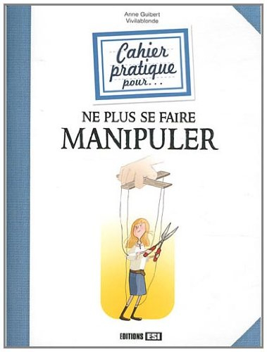 Cahier pratique pour... ne plus se faire manipuler