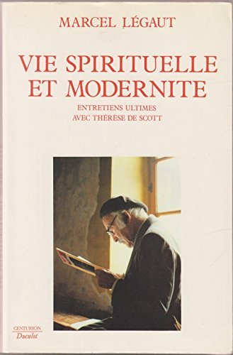 Vie spirituelle et modernité : entretiens ultimes avec Thérèse De Scott