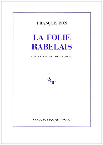 La folie Rabelais : l'invention du Pantagruel