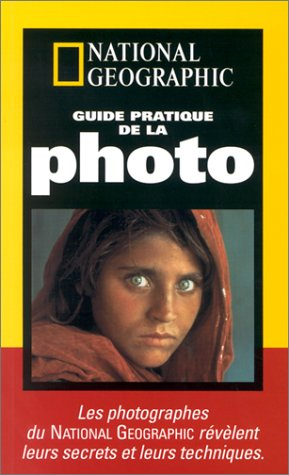 guide pratique de la photo : les photographes du national geographic révèlent leurs secrets et leurs