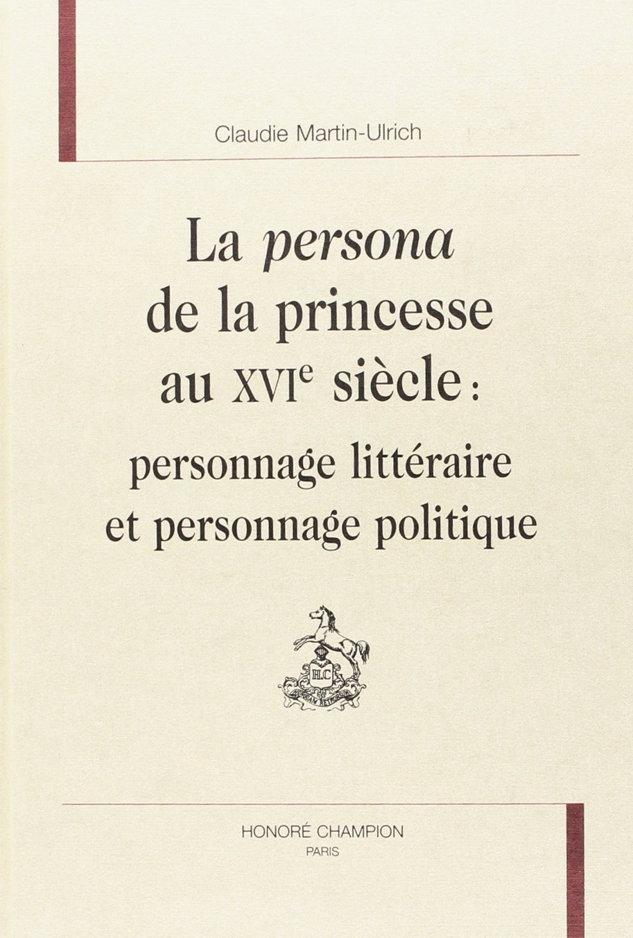 La persona de la princesse au XVIe siècle : personnage littéraire et personnage politique