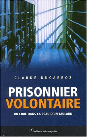 Prisonnier volontaire : un prêtre dans la peau d'un taulard