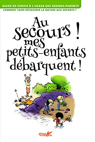 Au secours ! mes petits-enfants débarquent ! : guide de survie à l'usage des grands-parents, comment