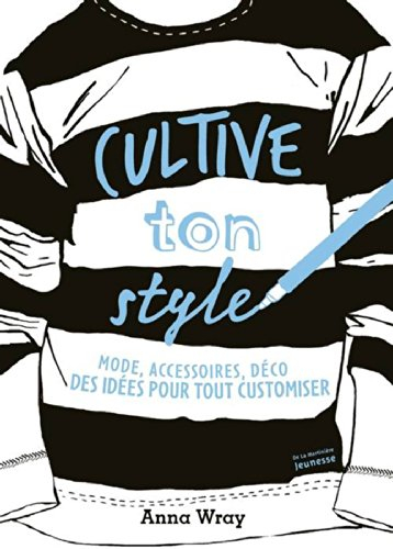 Cultive ton style : mode, accessoires, déco, des idées pour tout customiser
