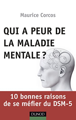 Qui a peur de la maladie mentale ? : 10 bonnes raisons de se méfier du DSM-5