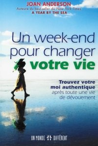 Un week-end pour changer votre vie : trouver votre moi authentique après toute une vie de dévouement