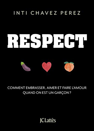 Respect : comment embrasser, aimer et faire l'amour quand on est un garçon ?