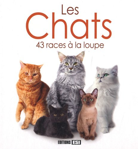 Les chats : 43 races à la loupe