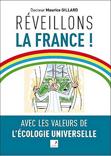 Réveillons la France ! : avec les valeurs de l'écologie universelle