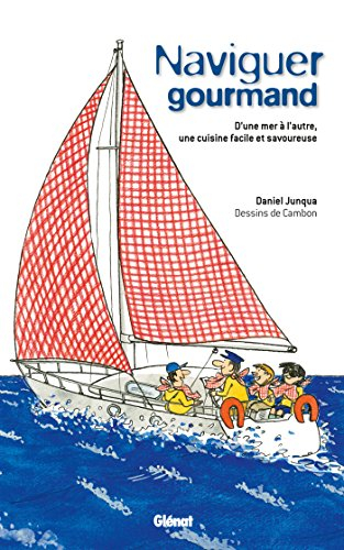 Naviguer gourmand : d'une mer à l'autre, une cuisine facile et savoureuse