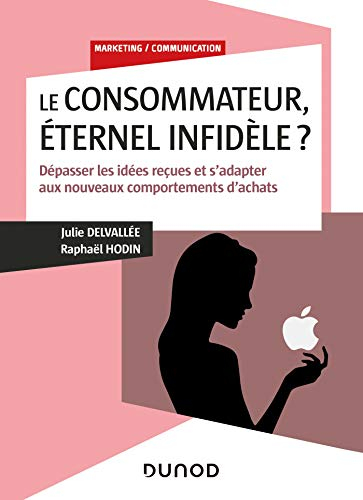 Le consommateur, éternel infidèle ? : dépasser les idées reçues et s'adapter aux nouveaux comporteme