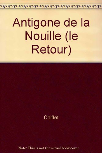 antigone de la nouille (le retour)