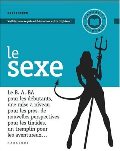 Le sexe : le B. A. BA pour les débutants, une mise à niveau pour les pros, de nouvelles perspectives