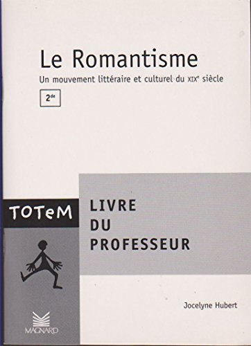 Le romantisme, 2de : un mouvement littéraire et culturel du XIXe siècle : livre du professeur